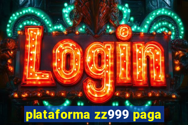 plataforma zz999 paga